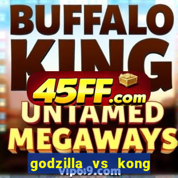 godzilla vs kong filme completo dublado